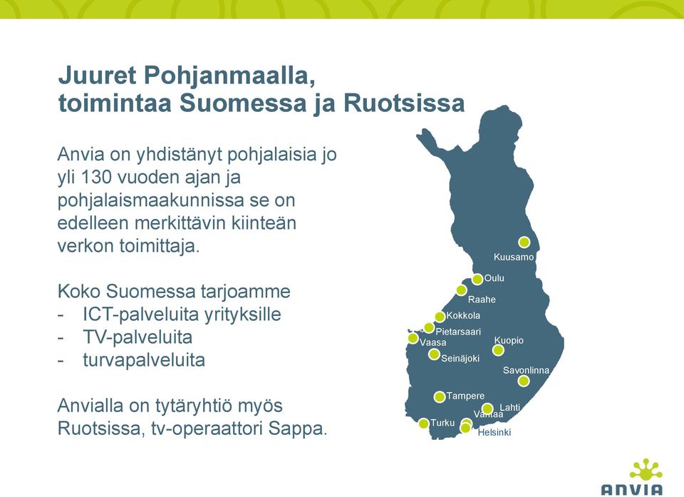 Koko Suomessa tarjoamme - ICT-palveluita yrityksille - TV-palveluita - turvapalveluita Anvialla on tytäryhtiö