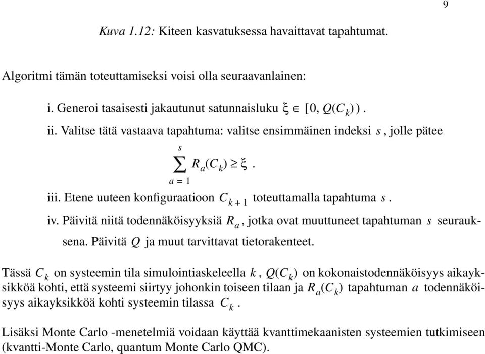ovat muuttuneet tapahtuman s seurauksena Päivitä Q ja muut tarvittavat tietorakenteet Tässä C k on systeemin tila simulointiaskeleella k, Q( C k ) on kokonaistodennäköisyys aikayksikköä kohti, että