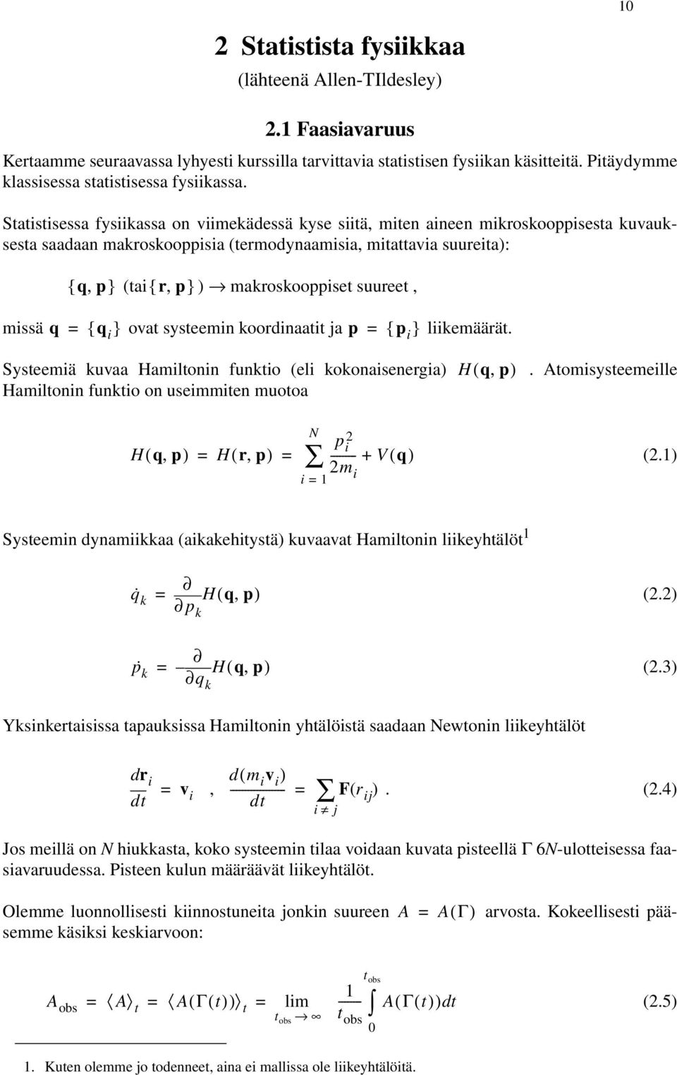 makroskooppiset suureet, missä q { q i } ovat systeemin koordinaatit ja p { p i } liikemäärät Systeemiä kuvaa Hamiltonin funktio (eli kokonaisenergia) H( qp, ) Atomisysteemeille Hamiltonin funktio on