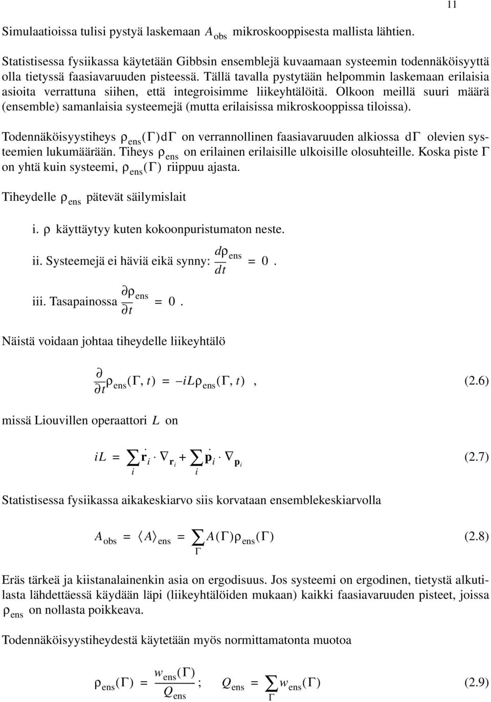 erilaisissa mikroskooppissa tiloissa) Todennäköisyystiheys ρ ens ( Γ)dΓ on verrannollinen faasiavaruuden alkiossa dγ olevien systeemien lukumäärään Tiheys ρ ens on erilainen erilaisille ulkoisille