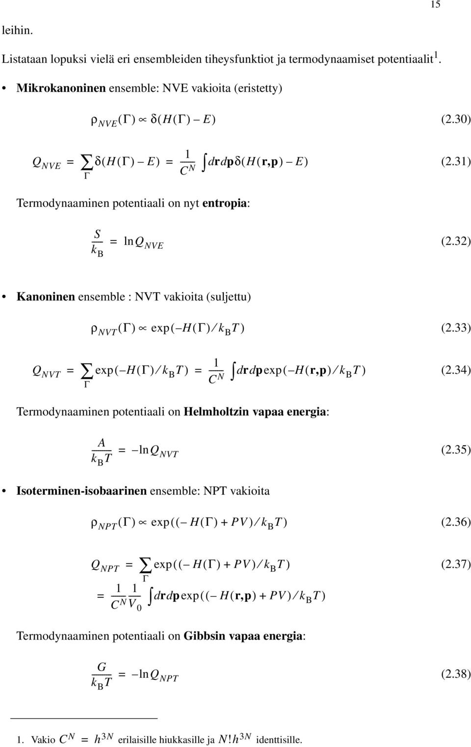 exp( H( Γ) k B T ) Γ 1 ------- C N r d dpexp( H( r,p) k B T ) (234) Termodynaaminen potentiaali on Helmholtzin vapaa energia: A --------- lnq k B T NVT (235) Isoterminen-isobaarinen ensemble: NPT