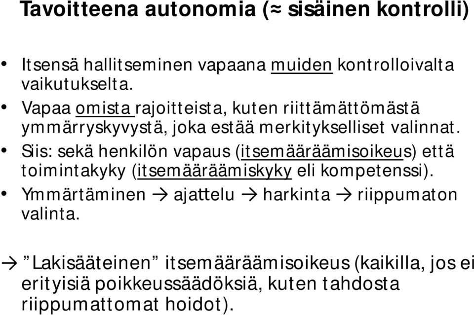 Siis: sekä henkilön vapaus (itsemääräämisoikeus) että toimintakyky (itsemääräämiskyky eli kompetenssi).