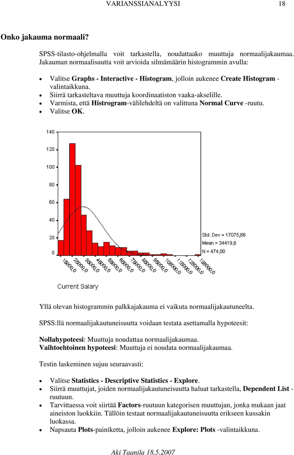 Siirrä tarkasteltava muuttuja koordinaatiston vaaka-akselille. Varmista, että Histrogram-välilehdeltä on valittuna Normal Curve -ruutu. Valitse OK.