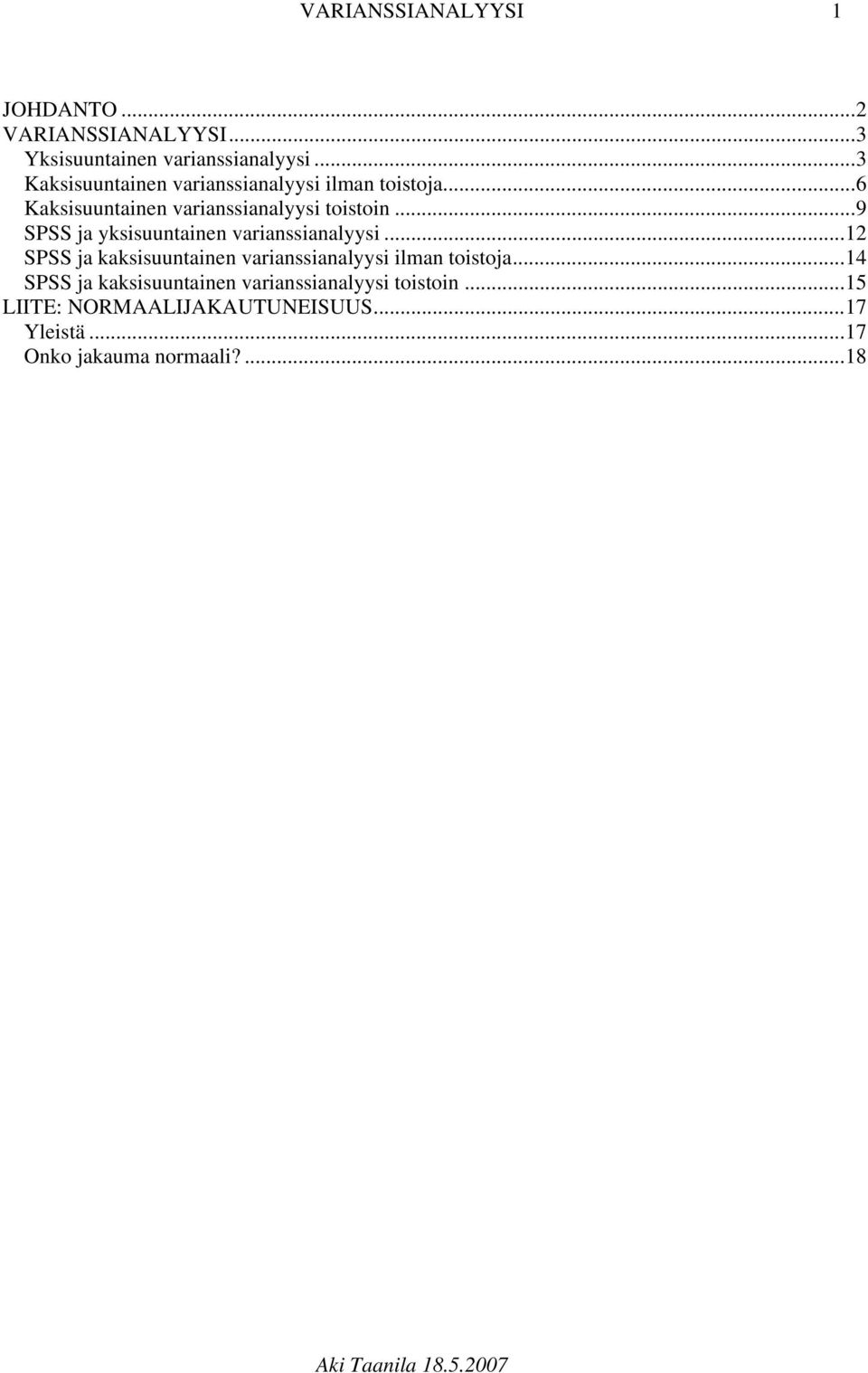 ..9 SPSS ja yksisuuntainen varianssianalyysi...12 SPSS ja kaksisuuntainen varianssianalyysi ilman toistoja.