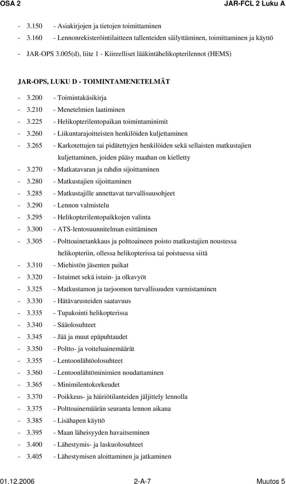 225 - Helikopterilentopaikan toimintaminimit - 3.260 - Liikuntarajoitteisten henkilöiden kuljettaminen - 3.