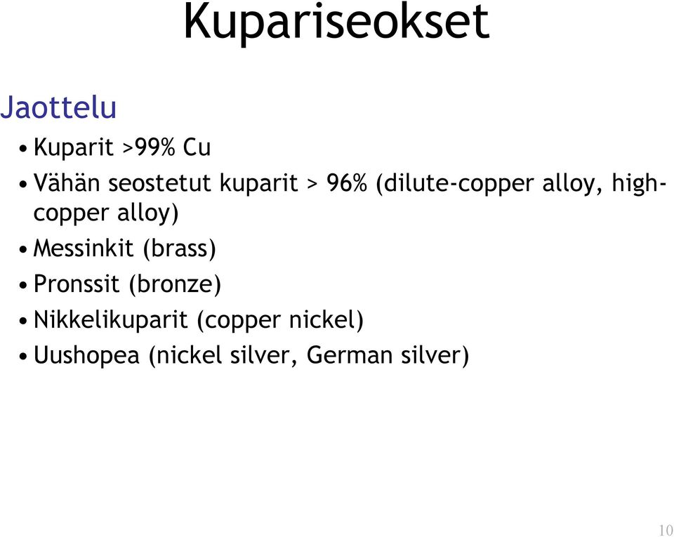 Messinkit (brass) Pronssit (bronze) Nikkelikuparit
