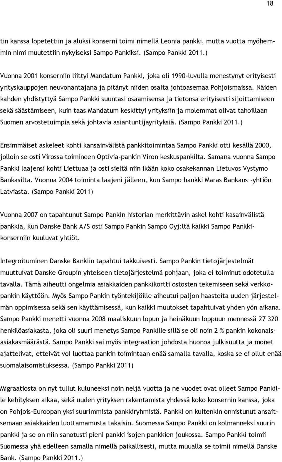 Näiden kahden yhdistyttyä Sampo Pankki suuntasi osaamisensa ja tietonsa erityisesti sijoittamiseen sekä säästämiseen, kuin taas Mandatum keskittyi yrityksiin ja molemmat olivat tahoillaan Suomen