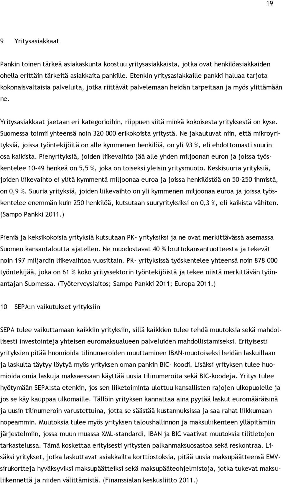 Yritysasiakkaat jaetaan eri kategorioihin, riippuen siitä minkä kokoisesta yrityksestä on kyse. Suomessa toimii yhteensä noin 320 000 erikokoista yritystä.