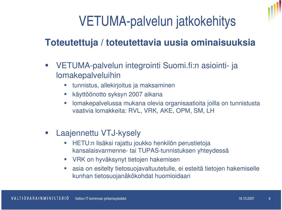 tunnistusta vaativia lomakkeita: RVL, VRK, AKE, OPM, SM, LH Laajennettu VTJ-kysely HETU:n lisäksi rajattu joukko henkilön perustietoja kansalaisvarmenne- tai