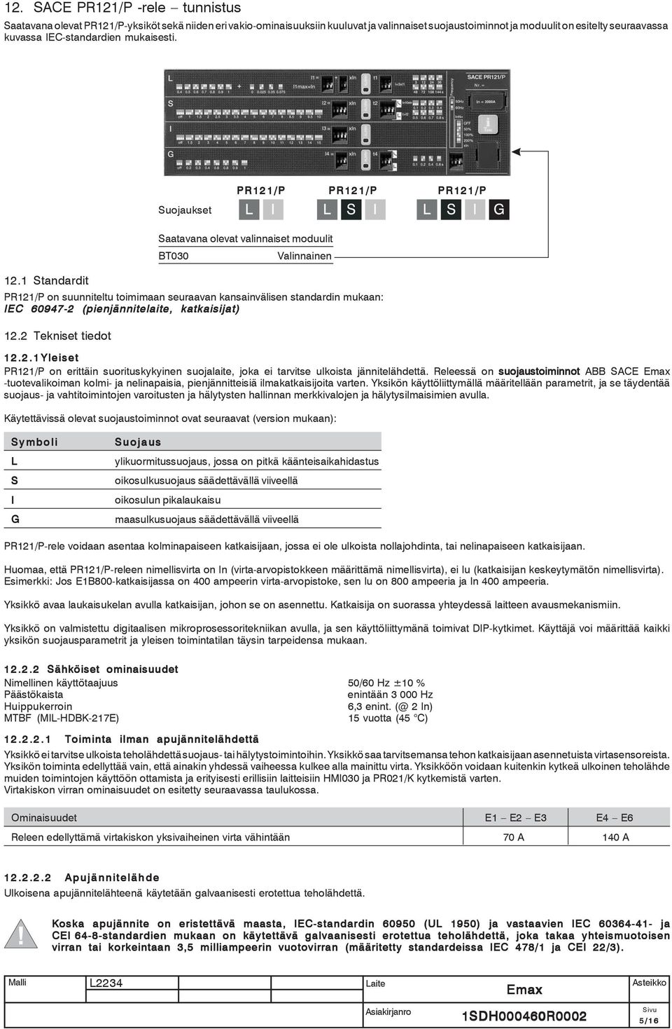 1 Standardit PR121/P on suunniteltu toimimaan seuraavan kansainvälisen standardin mukaan: IEC 60947-2 (pienjännitelaite, katkaisijat) 12.