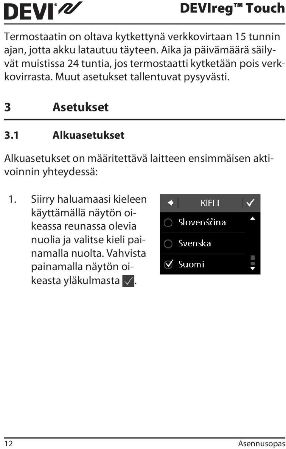 Muut asetukset tallentuvat pysyvästi. 3 Asetukset 3.