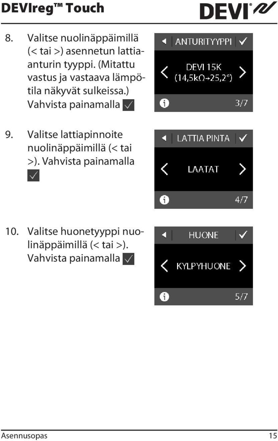 ) Vahvista painamalla 9. Valitse lattiapinnoite nuolinäppäimillä (< tai >).