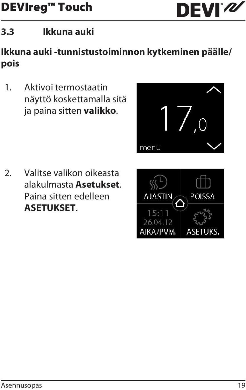 Aktivoi termostaatin näyttö koskettamalla sitä ja paina