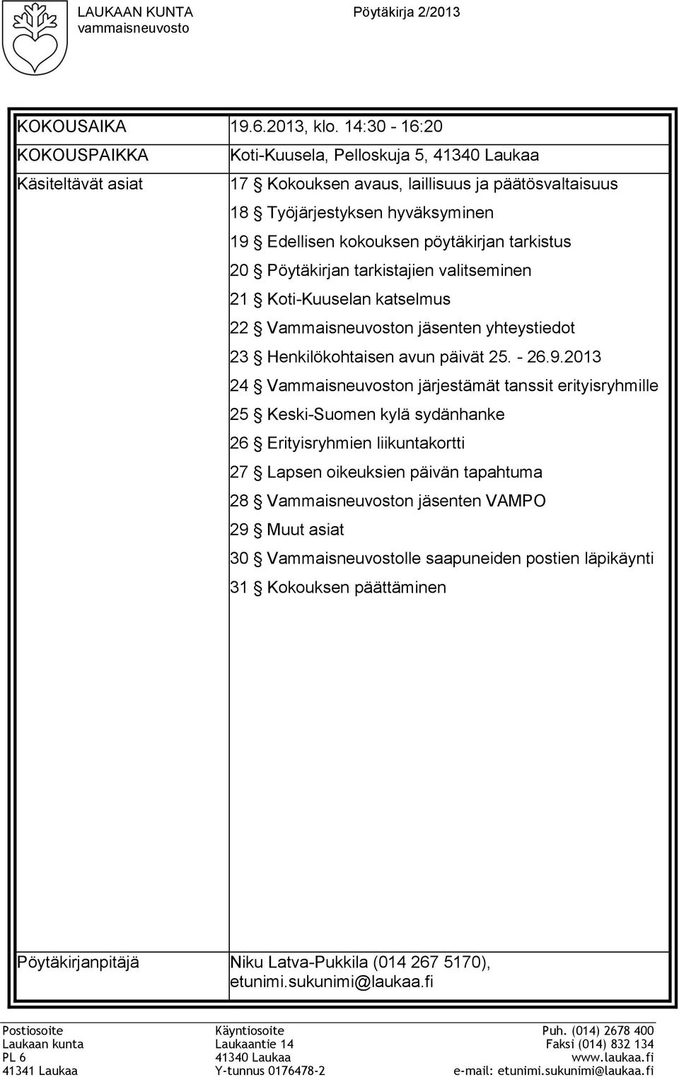 pöytäkirjan tarkistus 20 Pöytäkirjan tarkistajien valitseminen 21 Koti-Kuuselan katselmus 22 Vammaisneuvoston jäsenten yhteystiedot 23 Henkilökohtaisen avun päivät 25. - 26.9.