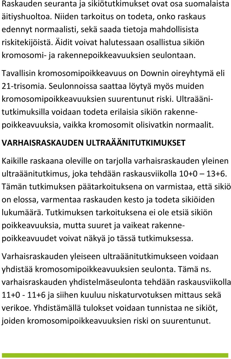 Seulonnoissa saattaa löytyä myös muiden kromosomipoikkeavuuksien suurentunut riski.