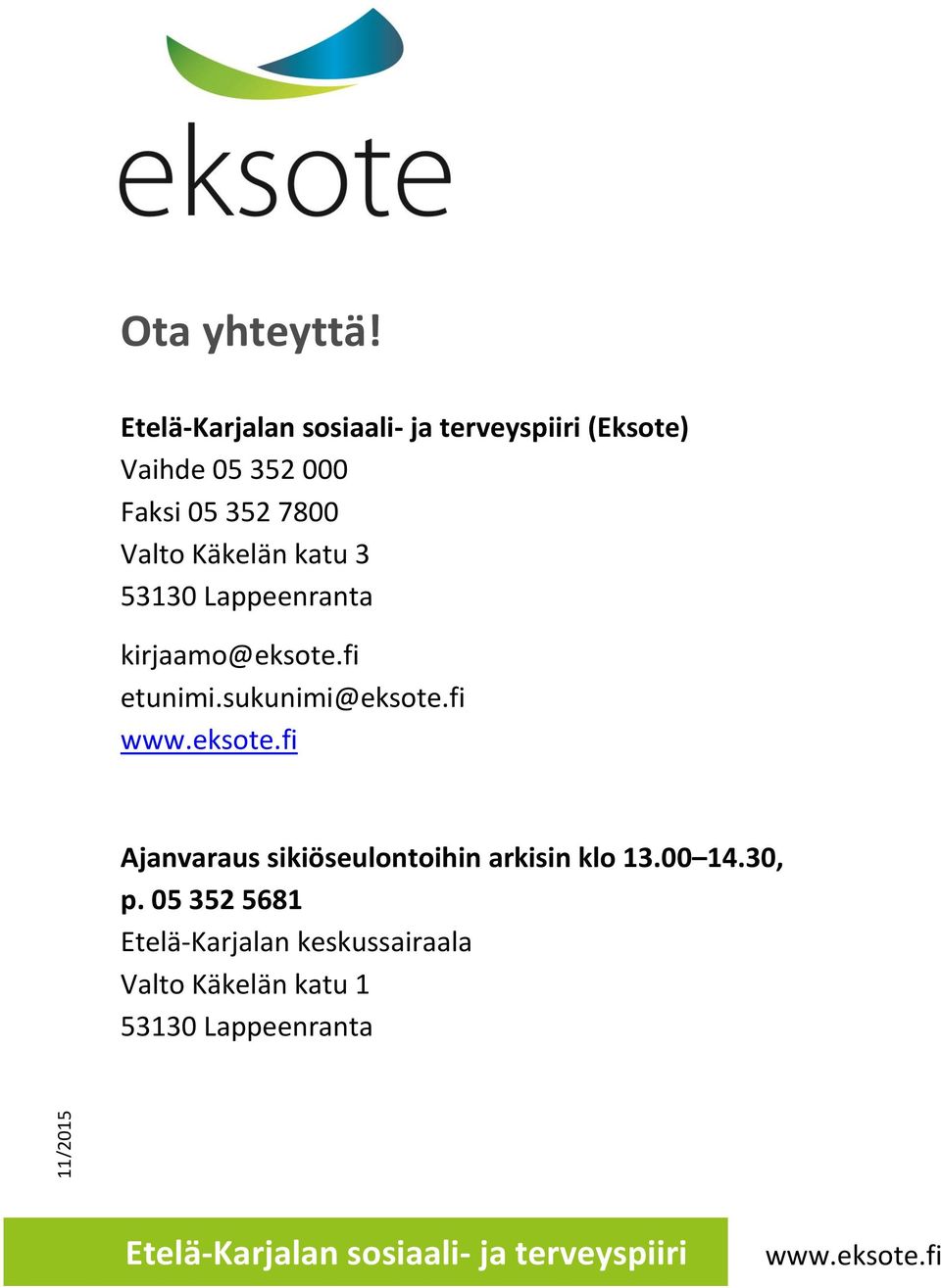 katu 3 53130 Lappeenranta kirjaamo@eksote.fi etunimi.sukunimi@eksote.fi www.eksote.fi Ajanvaraus sikiöseulontoihin arkisin klo 13.
