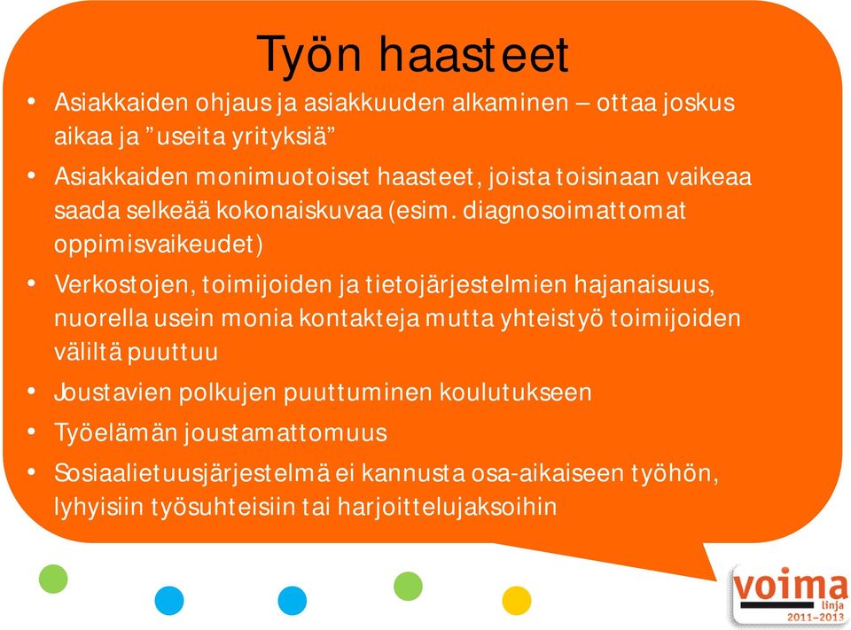 diagnosoimattomat oppimisvaikeudet) Verkostojen, toimijoiden ja tietojärjestelmien hajanaisuus, nuorella usein monia kontakteja mutta