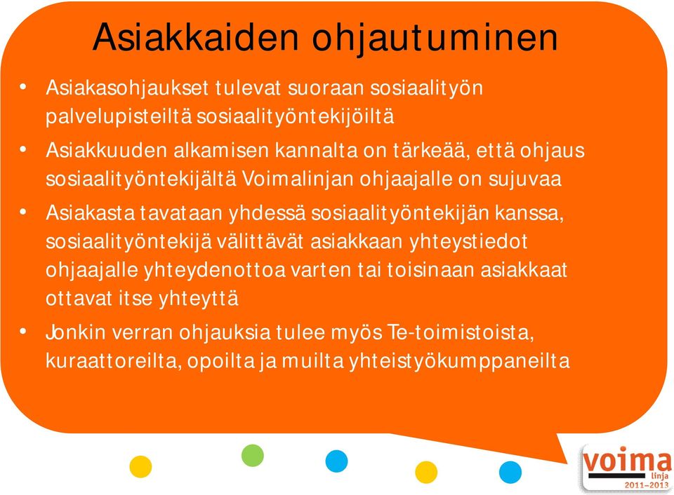 sosiaalityöntekijän kanssa, sosiaalityöntekijä välittävät asiakkaan yhteystiedot ohjaajalle yhteydenottoa varten tai toisinaan