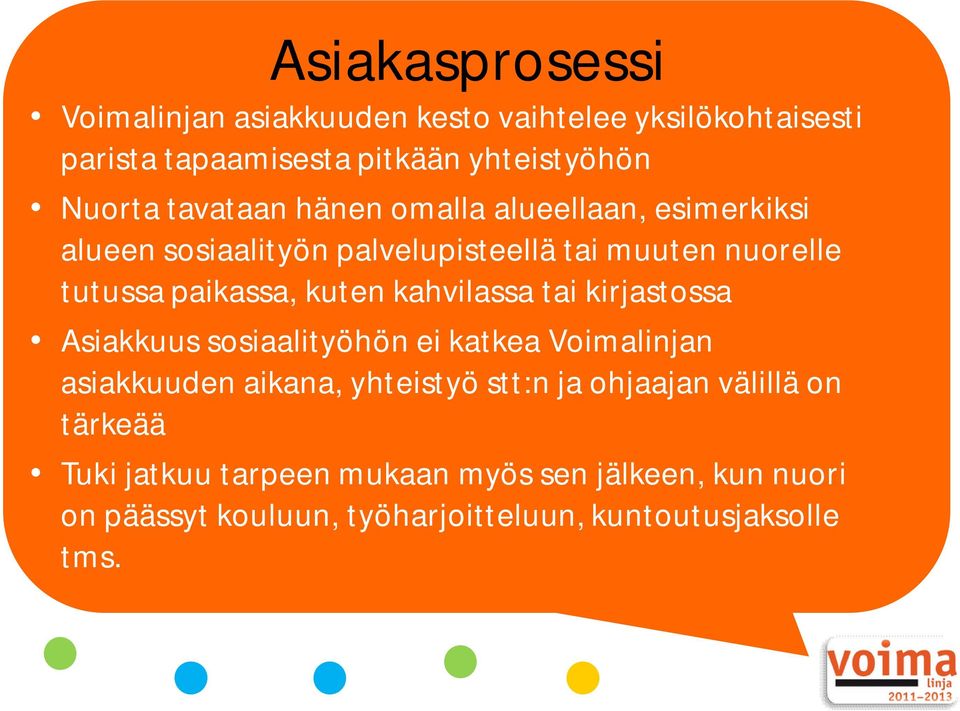 kahvilassa tai kirjastossa Asiakkuus sosiaalityöhön ei katkea Voimalinjan asiakkuuden aikana, yhteistyö stt:n ja ohjaajan