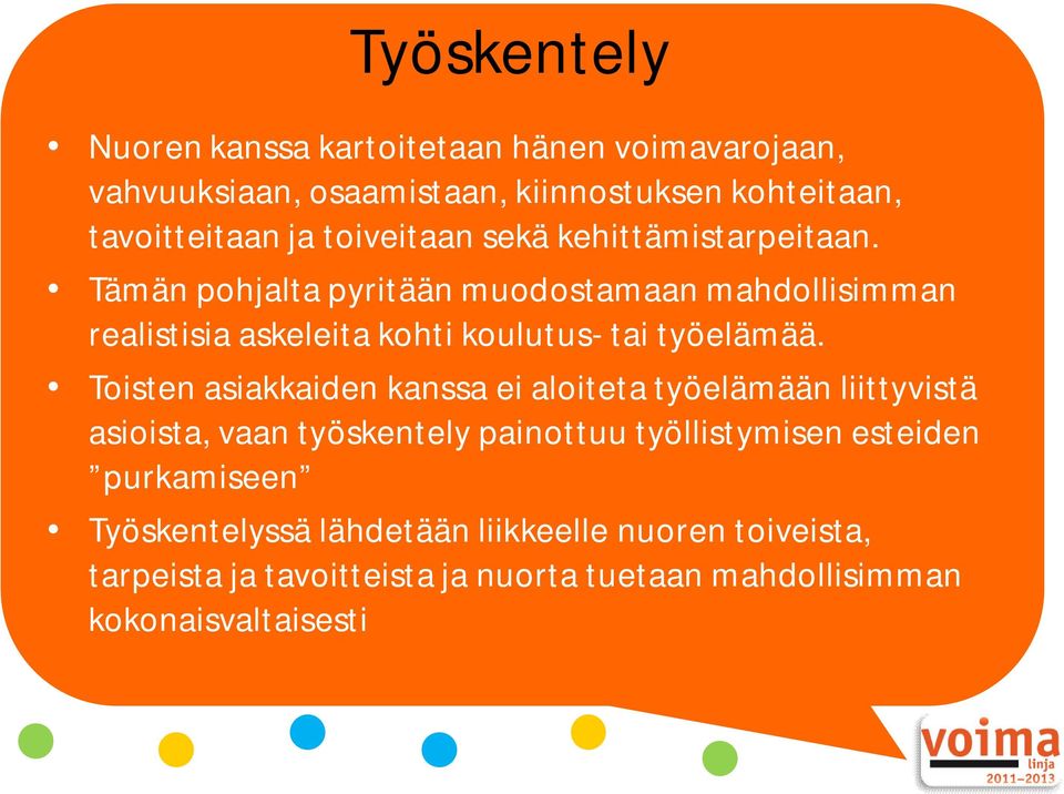 Tämän pohjalta pyritään muodostamaan mahdollisimman realistisia askeleita kohti koulutus- tai työelämää.