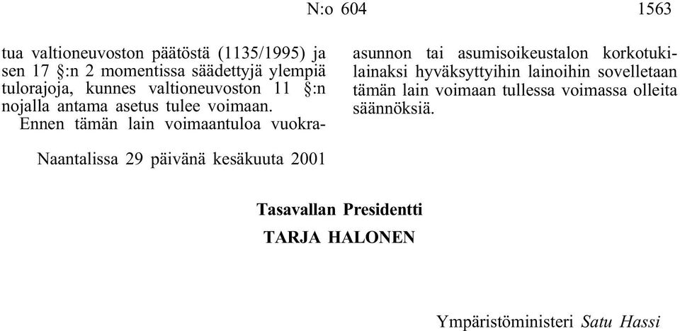 Ennen tämän lain voimaantuloa vuokraasunnon tai asumisoikeustalon korkotukilainaksi hyväksyttyihin lainoihin