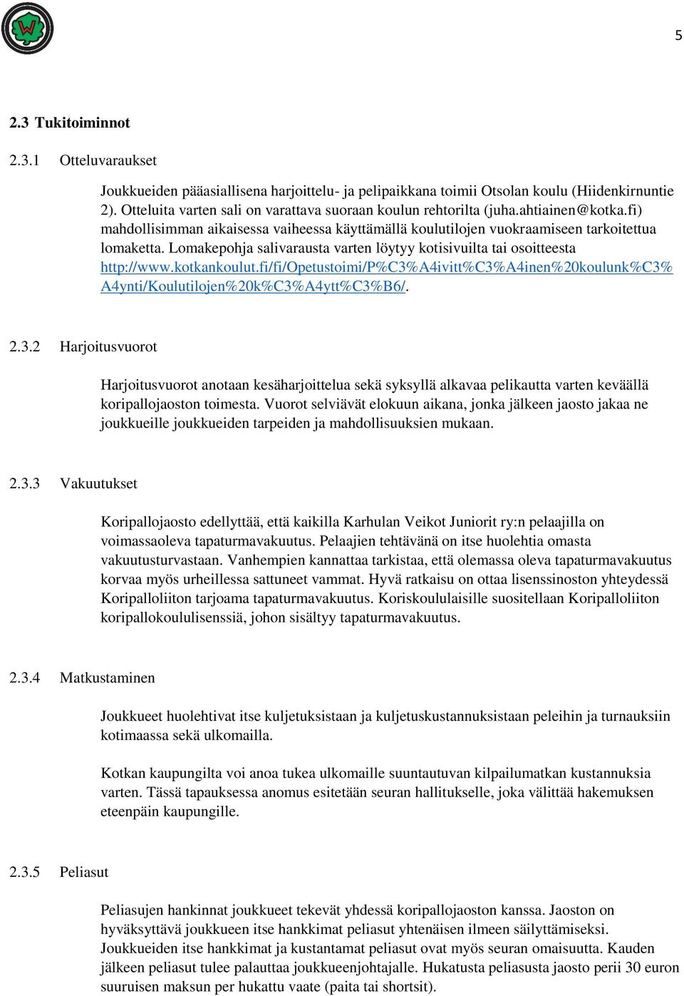 Lomakepohja salivarausta varten löytyy kotisivuilta tai osoitteesta http://www.kotkankoulut.fi/fi/opetustoimi/p%c3%