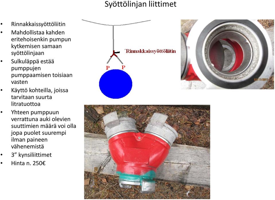 Käyttö kohteilla, joissa tarvitaan suurta litratuottoa Yhteen pumppuun verrattuna auki olevien