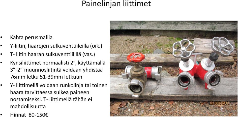 ) Kynsiliittimet normaalisti 2, käyttämällä 3 2 muunnosliitintä voidaan yhdistää 76mm letku 51