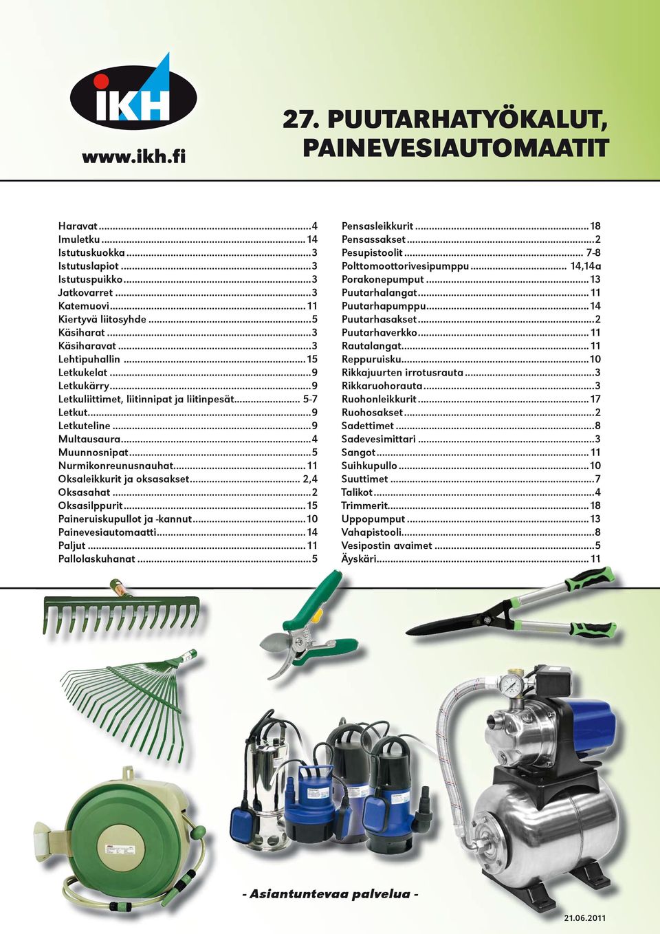 ..11 Oksaleikkurit ja oksasakset... 2,4 Oksasahat...2 Oksasilppurit...15 Paineruiskupullot ja -kannut...10 Painevesiautomaatti...14 Paljut...11 Pallolaskuhanat...5...5 Äyskä Pensasleikkurit.