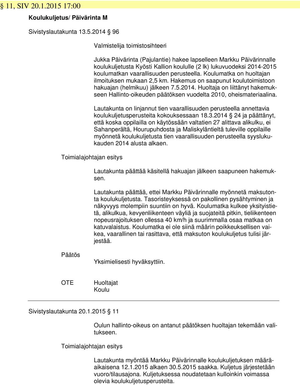 2014 96 Valmistelija toimistosihteeri Jukka Päivärinta (Pajulantie) hakee lapselleen Markku Päivärinnalle koulukuljetusta Kyösti Kallion koululle (2 lk) lukuvuodeksi 2014-2015 koulumatkan