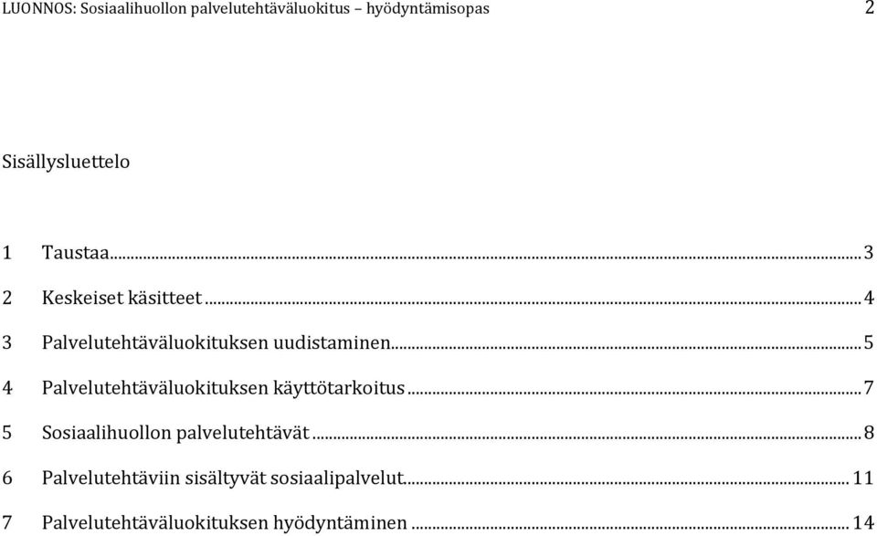 .. 5 4 Palvelutehtäväluokituksen käyttötarkoitus... 7 5 Sosiaalihuollon palvelutehtävät.