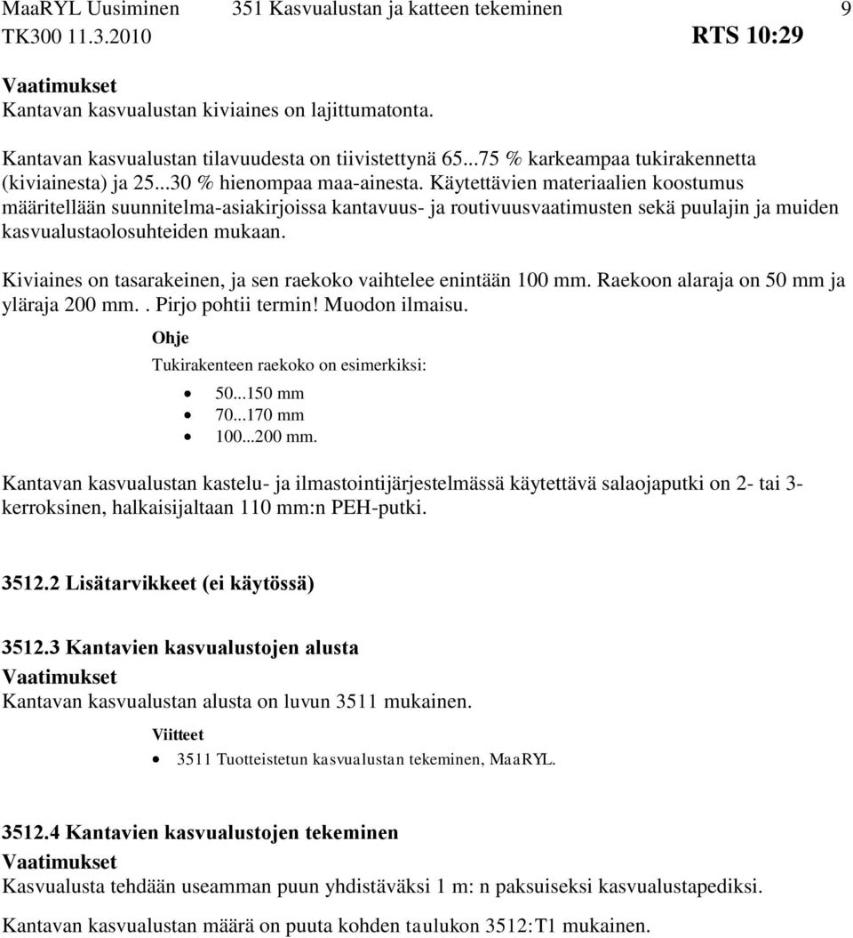 Kiviaines on tasarakeinen, ja sen raekoko vaihtelee 100 mm. Raekoon alaraja on 50 mm ja yläraja 200 mm.. Pirjo pohtii termin! Muodon ilmaisu. Tukirakenteen raekoko on esimerkiksi: 50...150 mm 70.