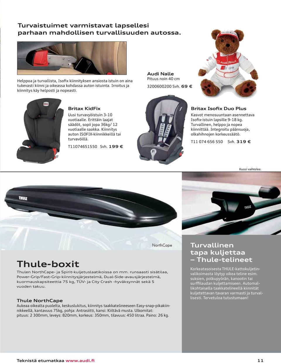 Audi Nalle Pituus noin 40 cm 3200600200 Svh. 69 Britax KidFix Uusi turvavyöistuin 3-10 vuotiaalle. Erittäin laajat säädöt, sopii jopa 36kg/ 12 vuotiaalle saakka.