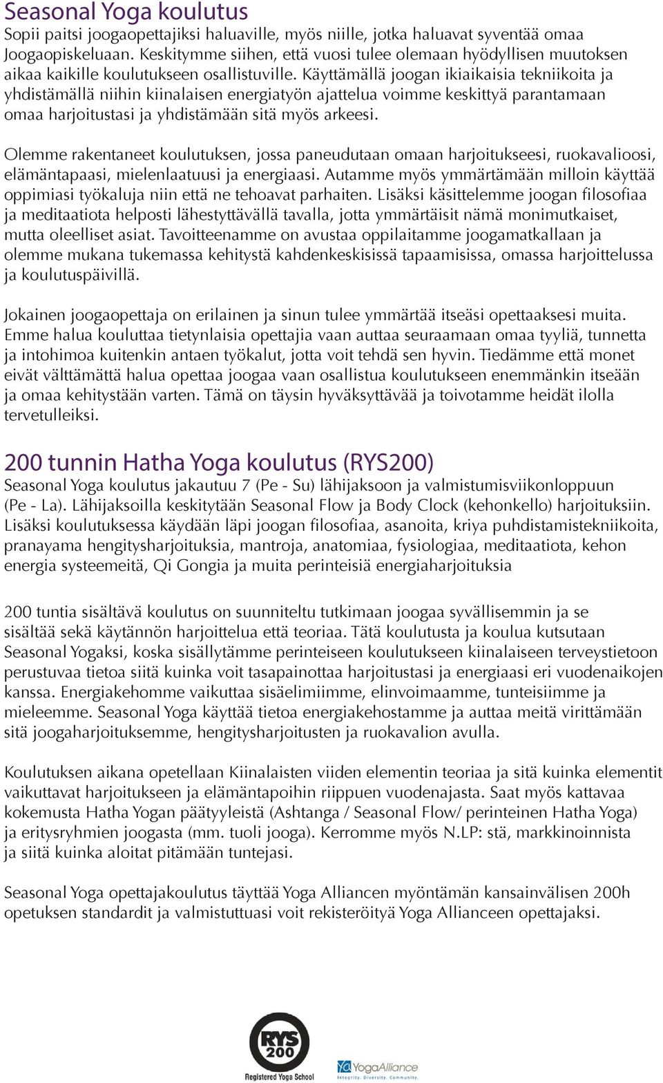 Käyttämällä joogan ikiaikaisia tekniikoita ja yhdistämällä niihin kiinalaisen energiatyön ajattelua voimme keskittyä parantamaan omaa harjoitustasi ja yhdistämään sitä myös arkeesi.