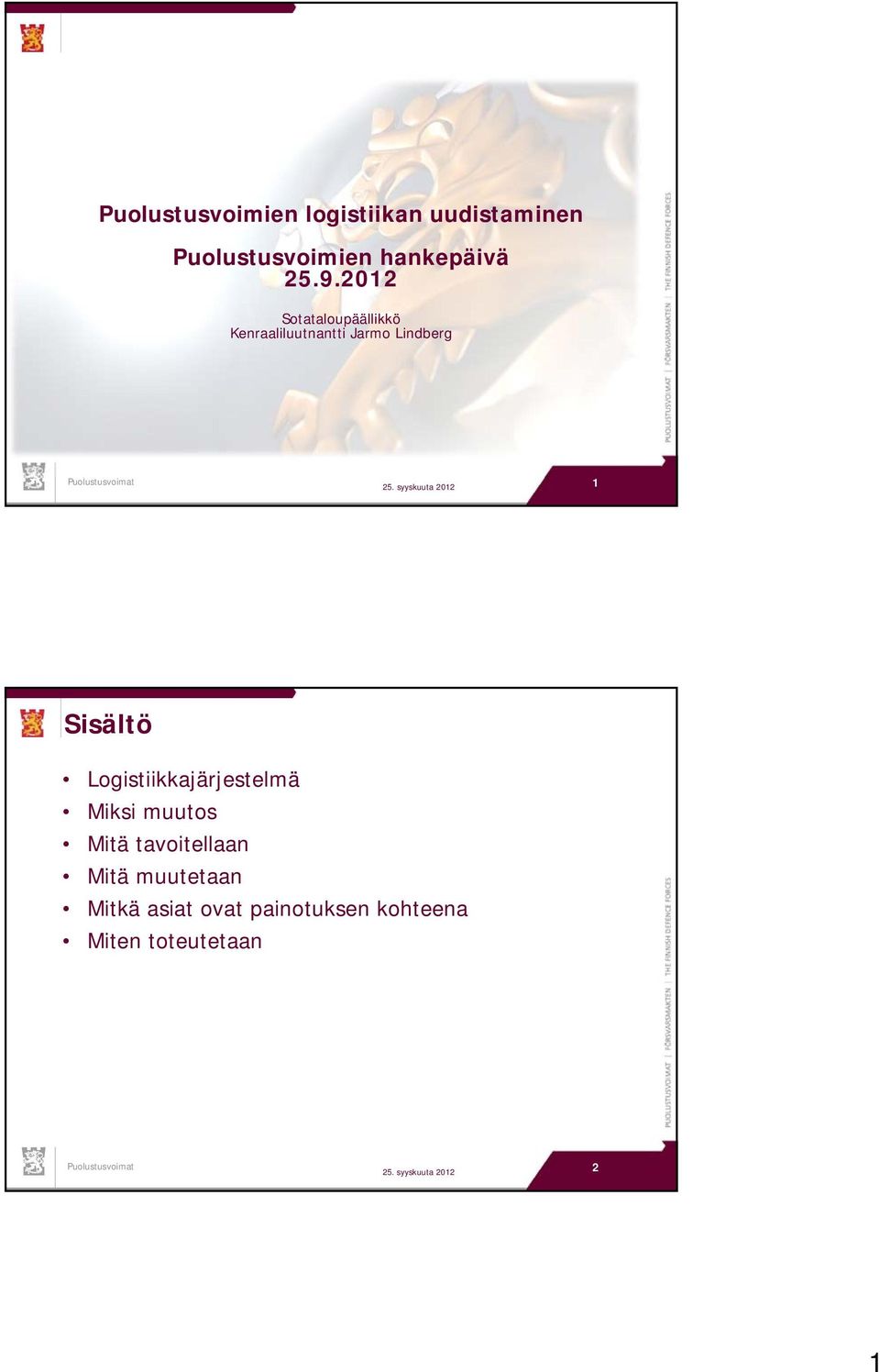 syyskuuta 2012 1 Sisältö Logistiikkajärjestelmä Miksi muutos Mitä