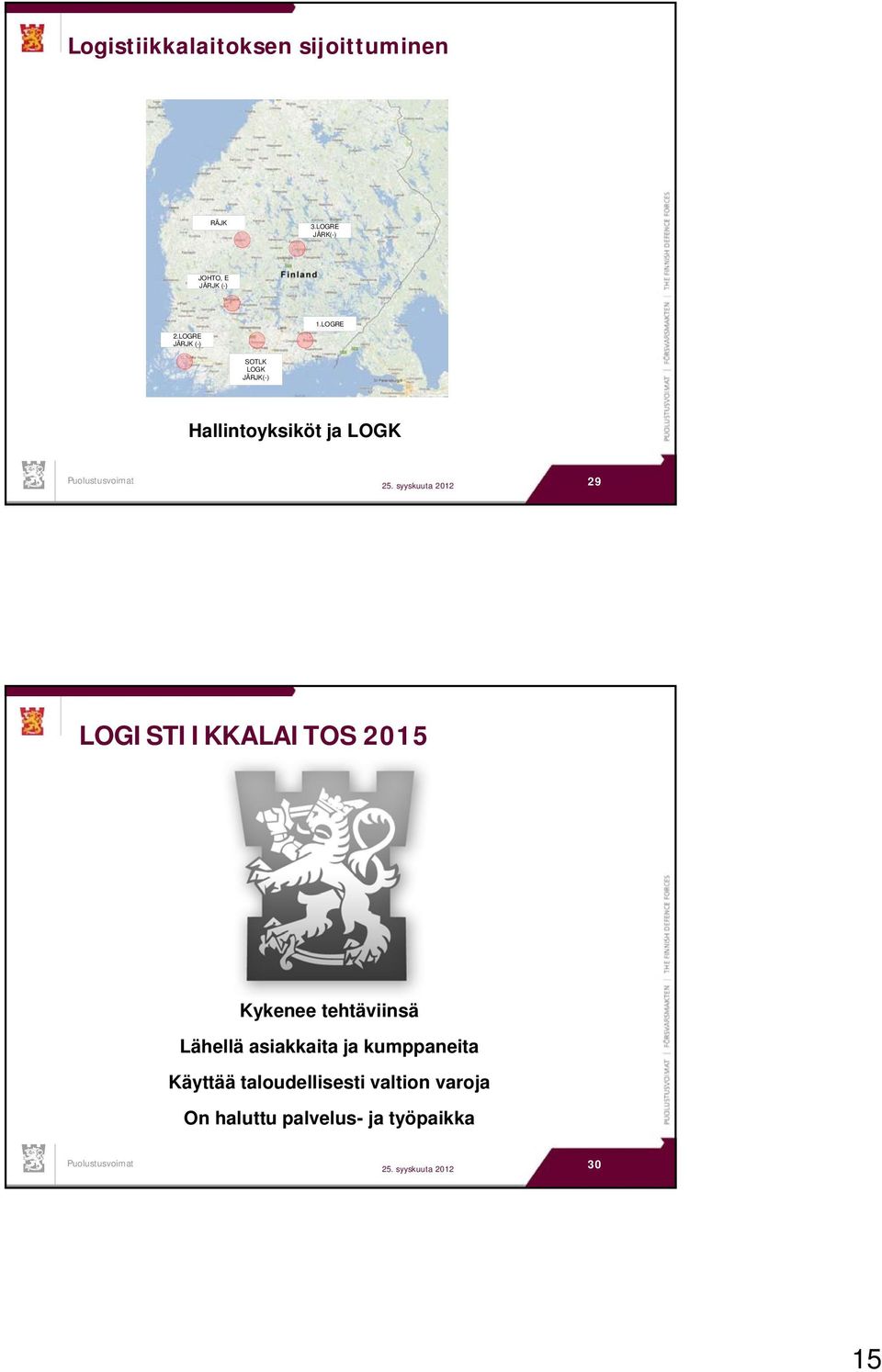 syyskuuta 2012 29 LOGISTIIKKALAITOS 2015 Kykenee tehtäviinsä Lähellä asiakkaita ja