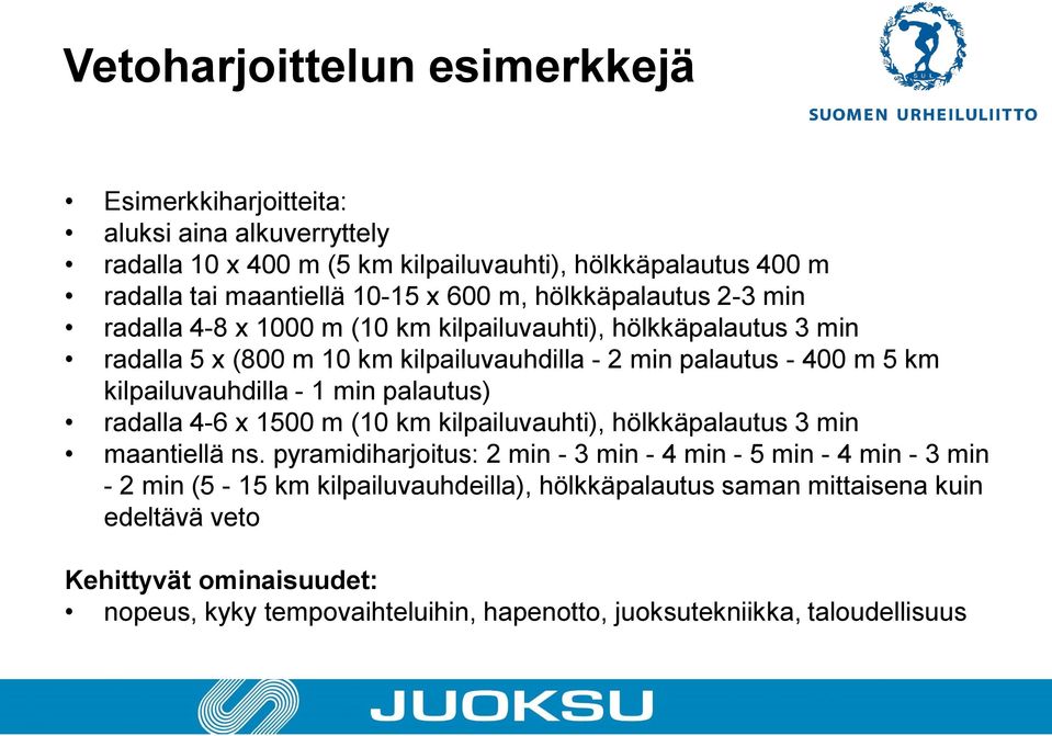 kilpailuvauhdilla - 1 min palautus) radalla 4-6 x 1500 m (10 km kilpailuvauhti), hölkkäpalautus 3 min maantiellä ns.