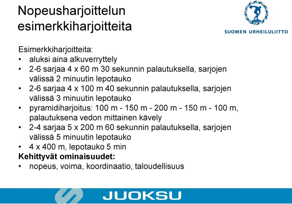 lepotauko pyramidiharjoitus: 100 m - 150 m - 200 m - 150 m - 100 m, palautuksena vedon mittainen kävely 2-4 sarjaa 5 x 200 m 60