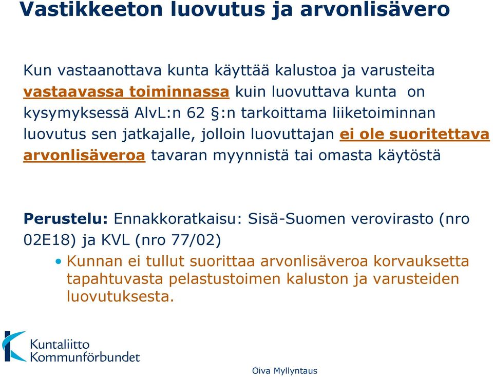 suoritettava arvonlisäveroa tavaran myynnistä tai omasta käytöstä Perustelu: Ennakkoratkaisu: Sisä-Suomen verovirasto (nro 02E18)