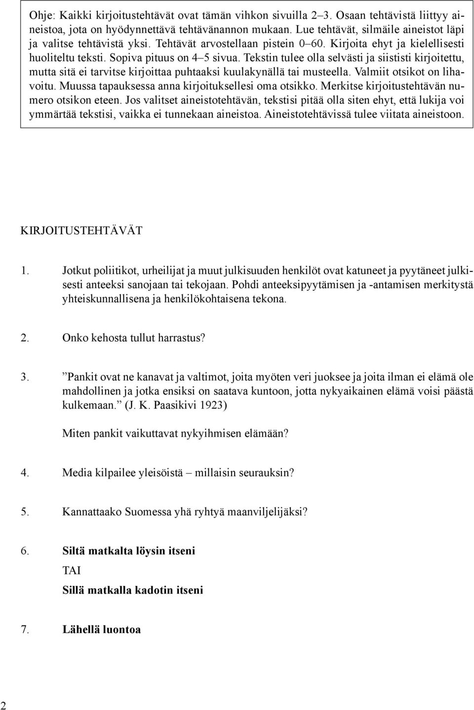 Tekstin tulee olla selvästi ja siististi kirjoitettu, mutta sitä ei tarvitse kirjoittaa puhtaaksi kuulakynällä tai musteella. Valmiit otsikot on lihavoitu.
