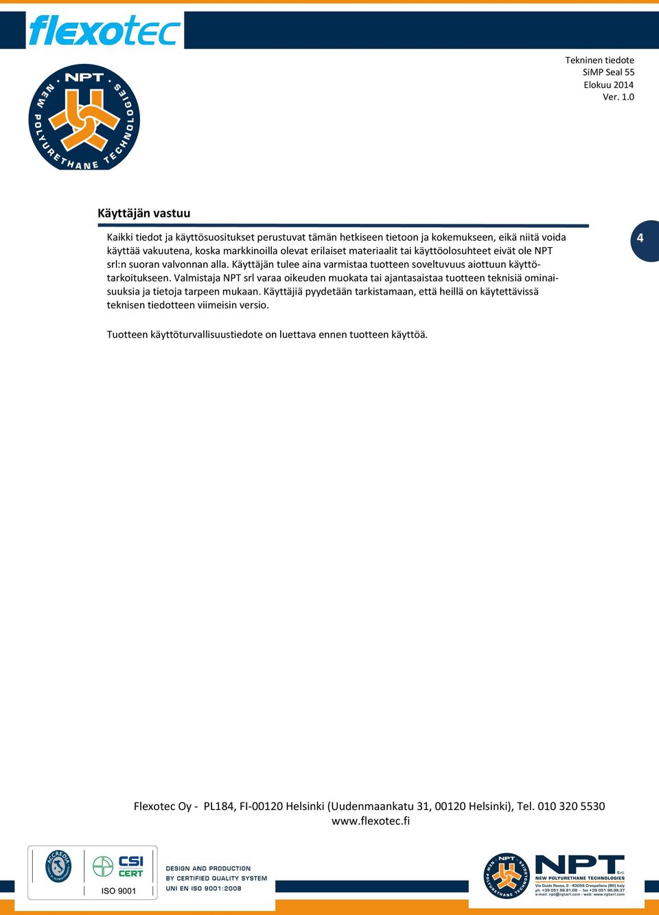 Valmistaja NPT srl varaa oikeuden muokata tai ajantasaistaa tuotteen teknisiä ominaisuuksia ja tietoja tarpeen mukaan.