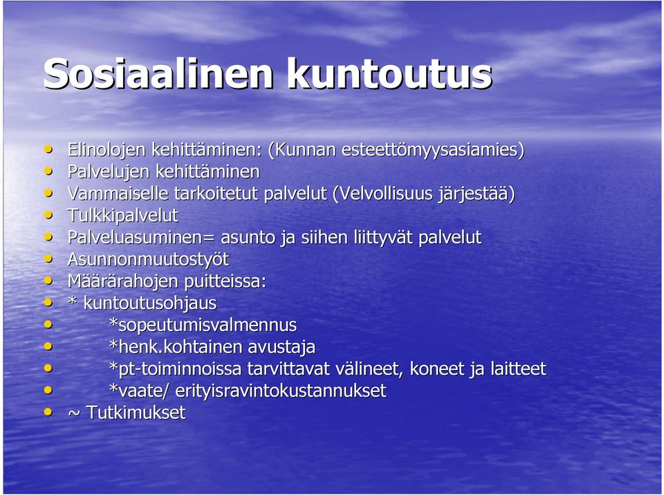 palvelut Asunnonmuutostyöt Määrärahojen rahojen puitteissa: * kuntoutusohjaus *sopeutumisvalmennus *henk.