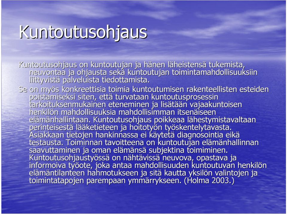 henkilön n mahdollisuuksia mahdollisimman itsenäiseen iseen elämänhallintaan. Kuntoutusohjaus poikkeaa lähestymistavaltaan l perinteisestä lääketieteen ja hoitotyön n työskentelytavasta.