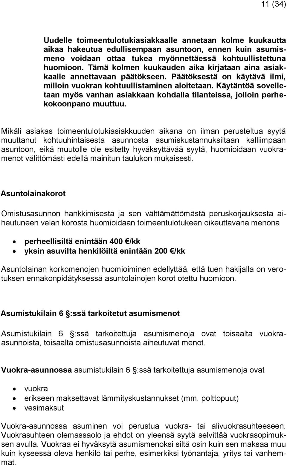 Käytäntöä sovelletaan myös vanhan asiakkaan kohdalla tilanteissa, jolloin perhekokoonpano muuttuu.