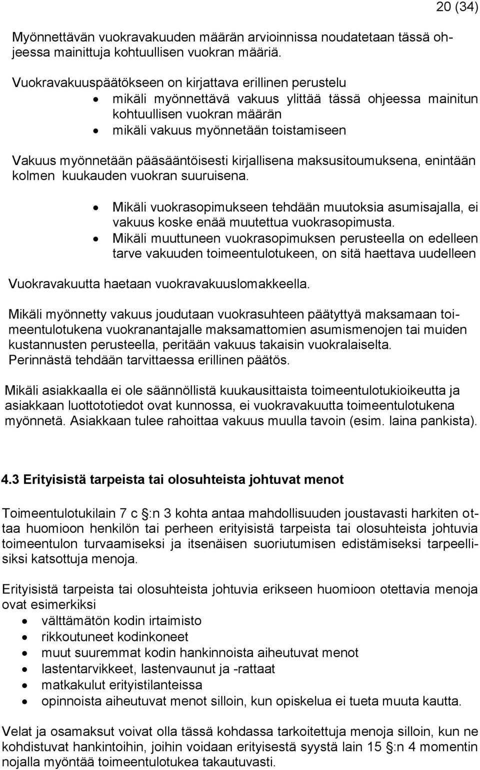 myönnetään pääsääntöisesti kirjallisena maksusitoumuksena, enintään kolmen kuukauden vuokran suuruisena.