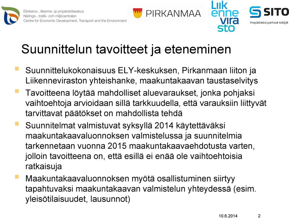 syksyllä 2014 käytettäväksi maakuntakaavaluonnoksen valmistelussa ja suunnitelmia tarkennetaan vuonna 2015 maakuntakaavaehdotusta varten, jolloin tavoitteena on, että esillä ei