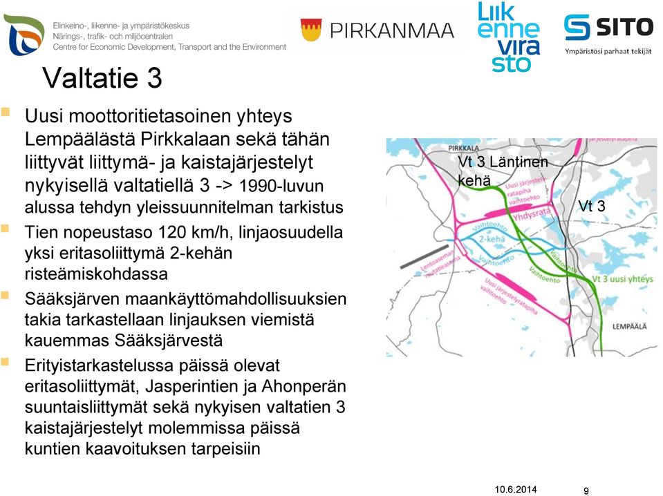 maankäyttömahdollisuuksien takia tarkastellaan linjauksen viemistä kauemmas Sääksjärvestä Erityistarkastelussa päissä olevat eritasoliittymät,