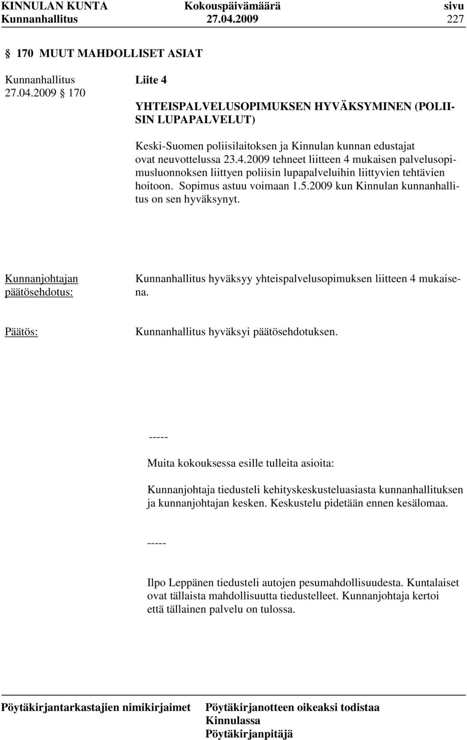 2009 kun Kinnulan kunnanhallitus on sen hyväksynyt. hyväksyy yhteispalvelusopimuksen liitteen 4 mukaisena.