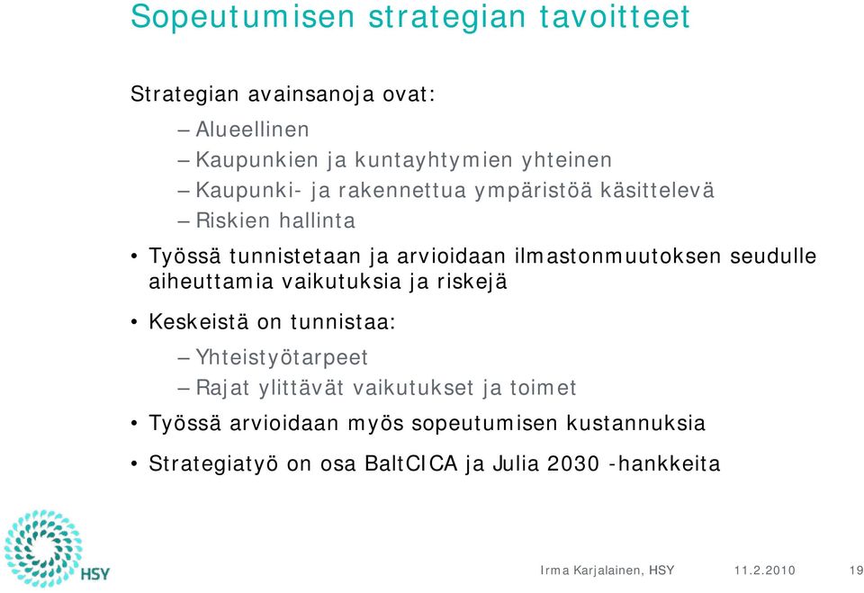 seudulle aiheuttamia vaikutuksia ja riskejä Keskeistä on tunnistaa: Yhteistyötarpeet Rajat ylittävät vaikutukset ja