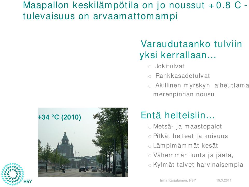 o Rankkasadetulvat o Äkillinen myrskyn aiheuttama merenpinnan nousu +34 C (2010) Entä